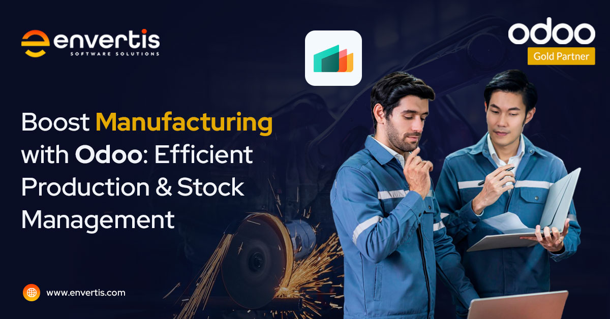 Enhance Manufacturing with Odoo: Custom Software for Efficient Production and Stock Management