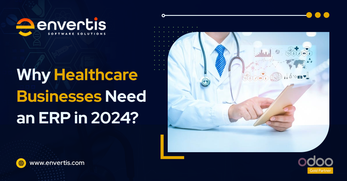 6 Reasons Why Healthcare Businesses Need an ERP in 2024