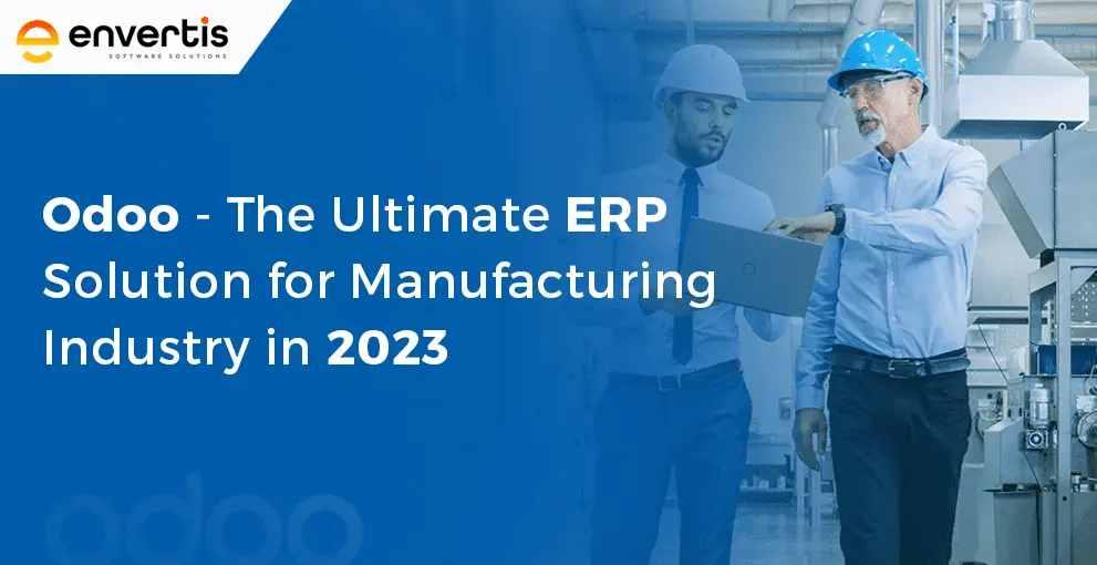 Odoo – The Ultimate ERP Solution for Manufacturing Industry in 2023