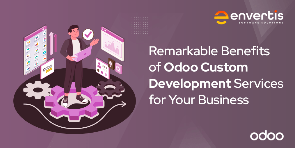 Remarkable Benefits of Odoo Custom Development Services for Your Business