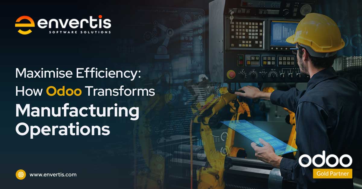 Maximise Efficiency: How Odoo Transforms Manufacturing Operations