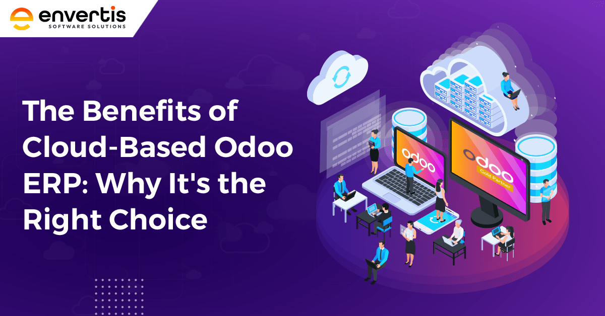 The Benefits of Cloud-Based Odoo ERP: Why It’s the Right Choice