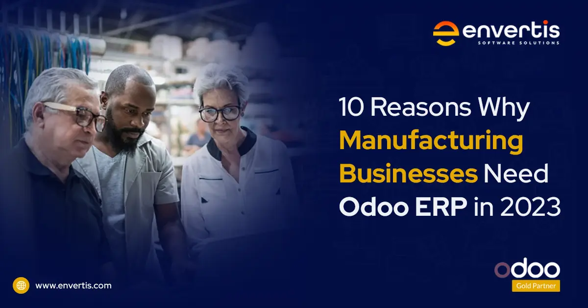 10 Reasons Why Manufacturing Businesses Need Odoo ERP in 2023