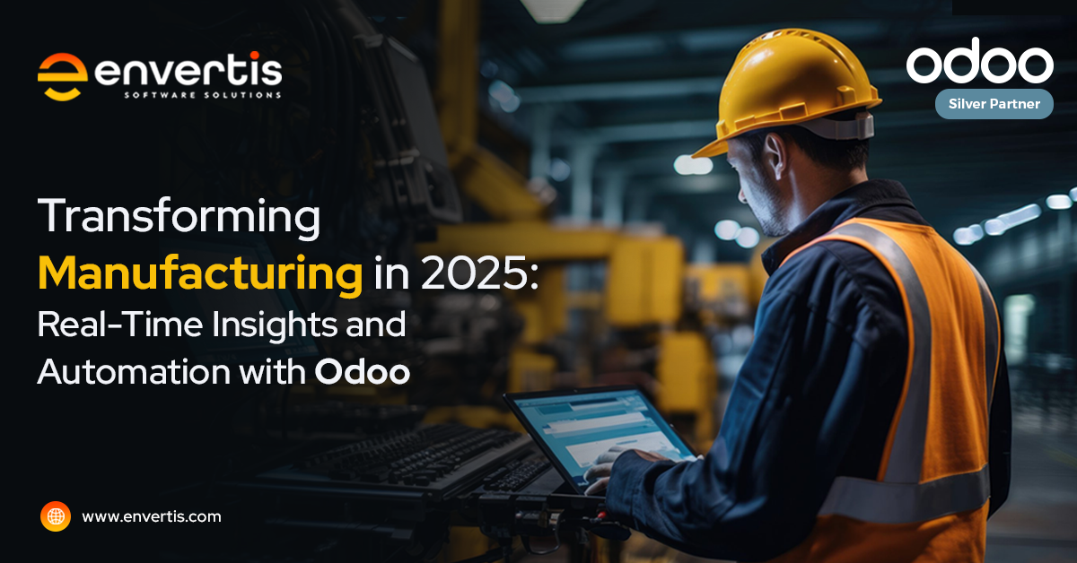 Transforming Manufacturing in 2025: Real-Time Insights and Automation with Odoo
