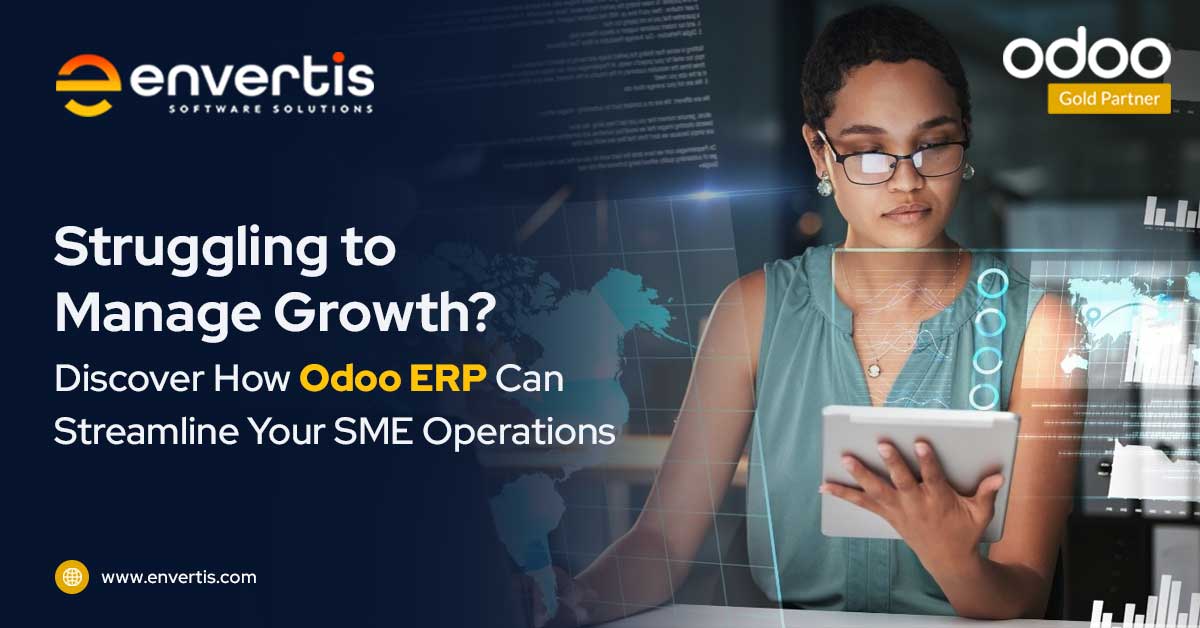 Struggling to Manage Growth? Discover How Odoo ERP Can Streamline Your SME Operations