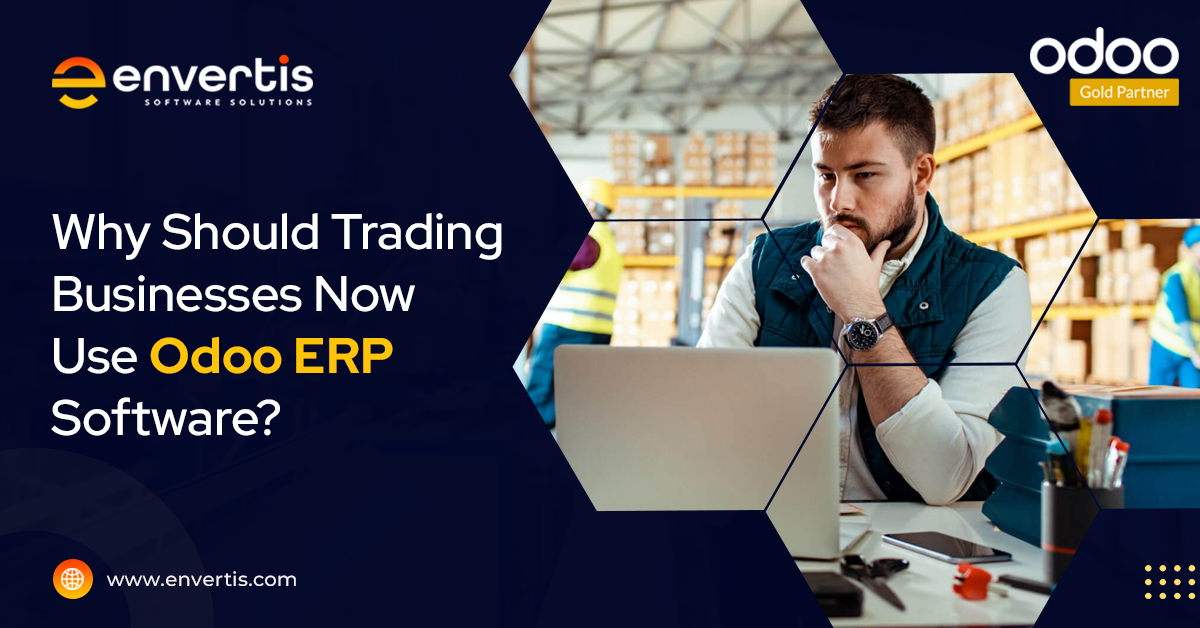 Why Should Trading Businesses Now Use Odoo ERP Software