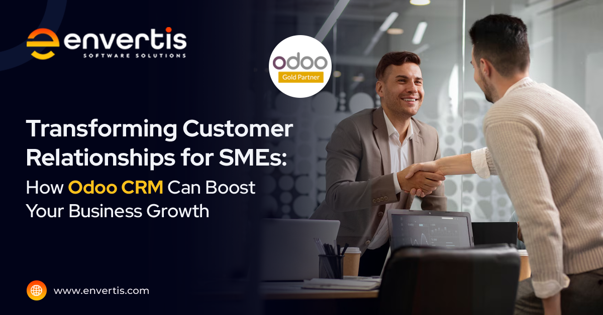 Transforming Customer Relationships for SMEs: How Odoo CRM Can Boost Your Business Growth