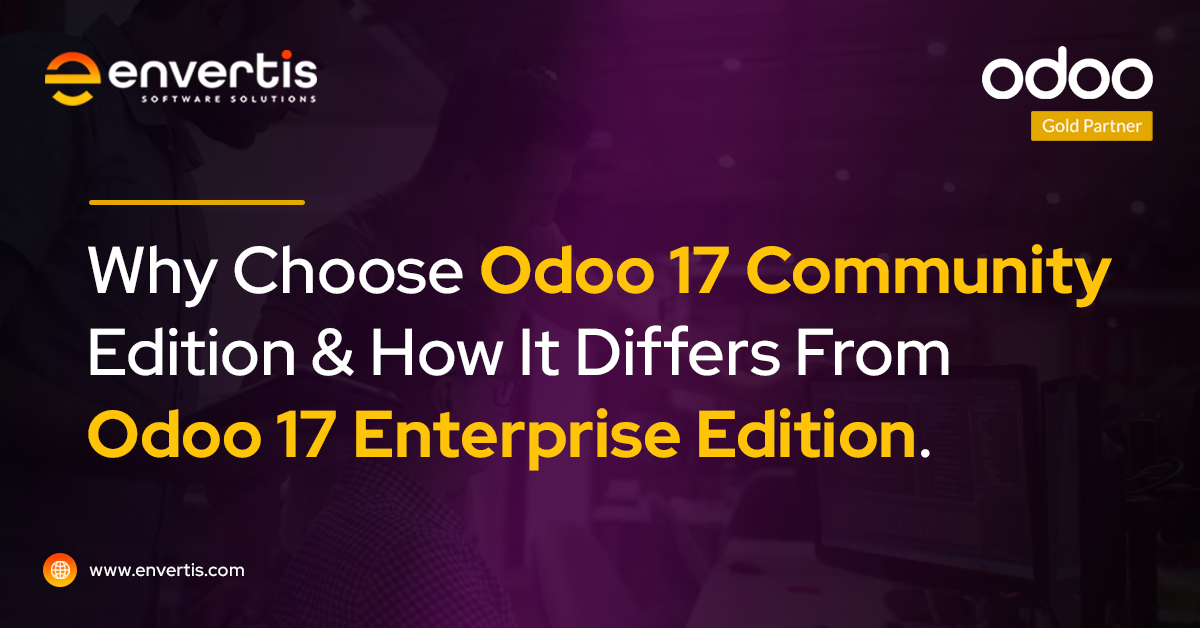 Why Choose Odoo 17 Community & How it differs from Odoo 17 Enterprise Edition