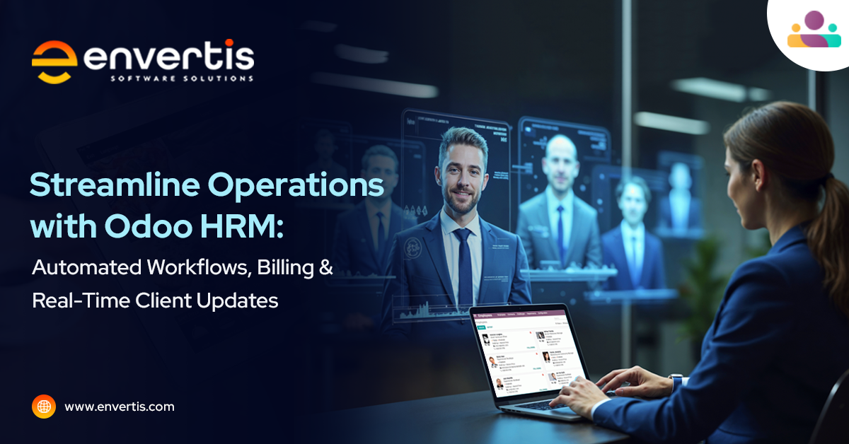 Streamline Operations with Odoo HRM: Automated Workflows, Billing & Real-Time Client Updates