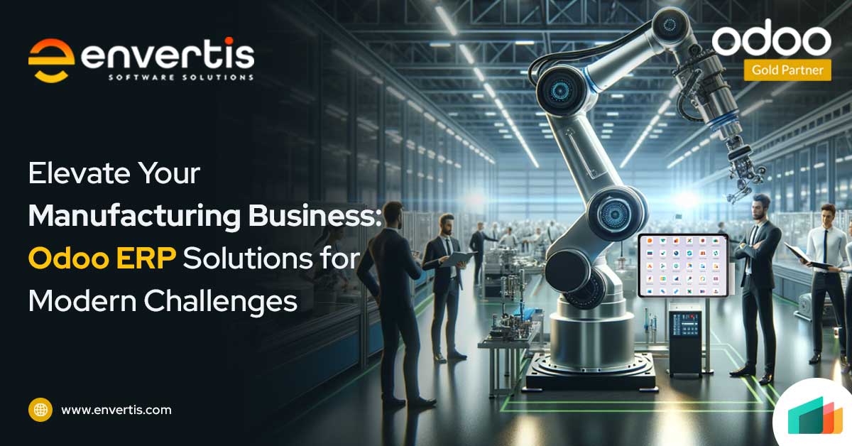Elevate Your Manufacturing Business: Odoo ERP Solutions for Modern Challenges