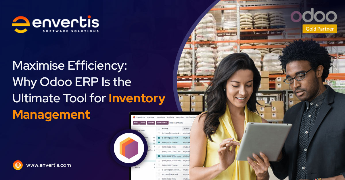 Maximise Efficiency: Why Odoo ERP is the Ultimate Tool for Inventory Management