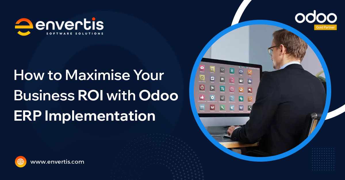 Odoo ERP Implementation in Maximising Your Business ROI