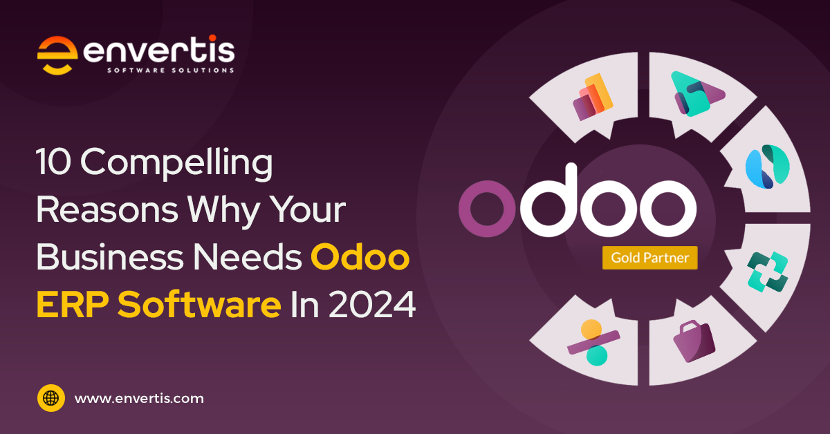 18 Compelling Reasons Why Your Business Needs Odoo ERP Software In 2024
